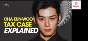Cha Eun Woo tax issue